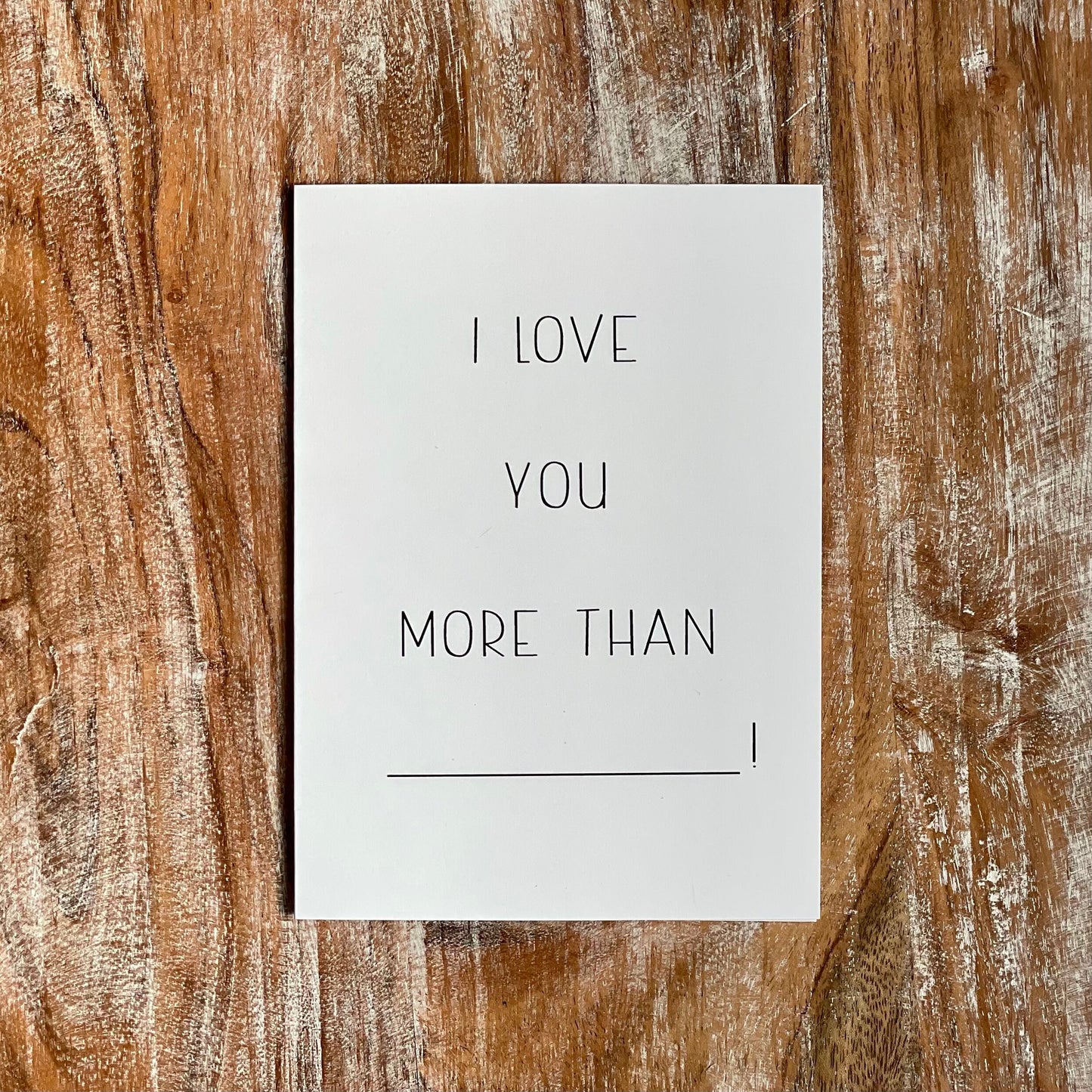 I Love You More than __! | Fill in the Blank card