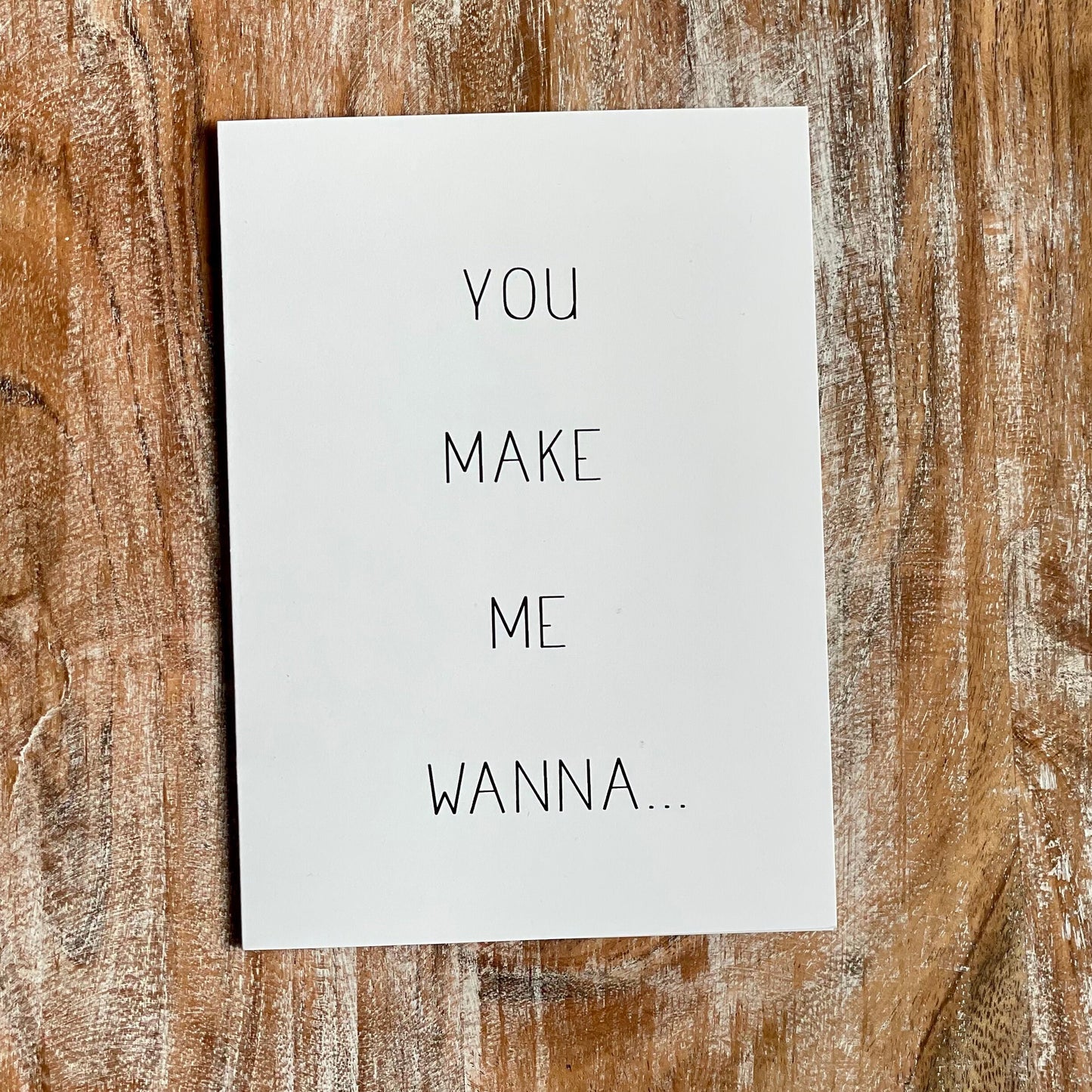 You make me wanna... | Fill in the Blank Card |