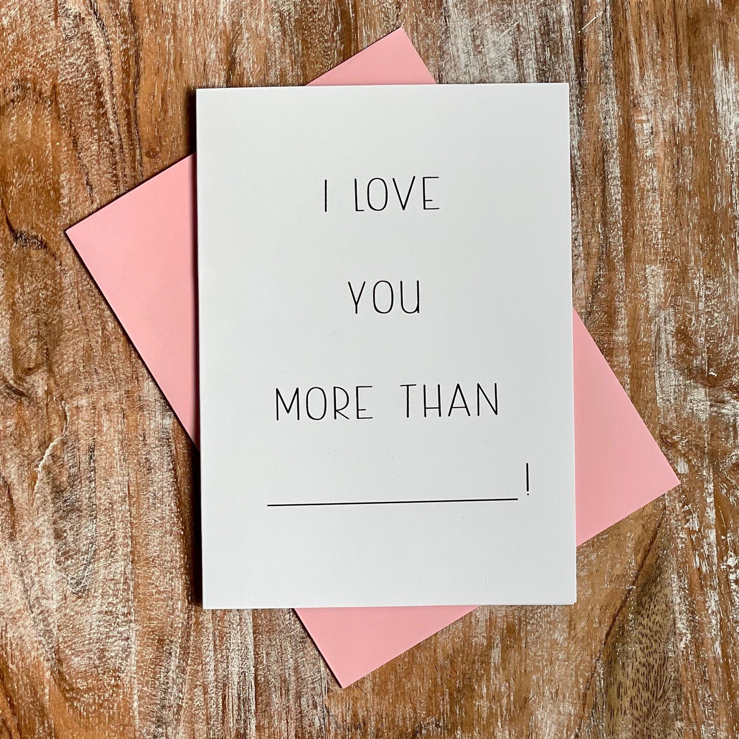 I Love You More than __! | Fill in the Blank card